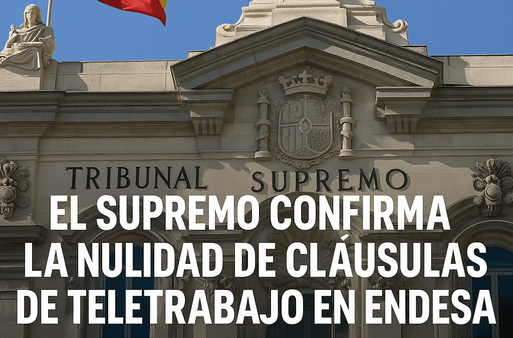 El Tribunal Supremo confirma la nulidad de cláusulas ilegales en el acuerdo de teletrabajo de Endesa