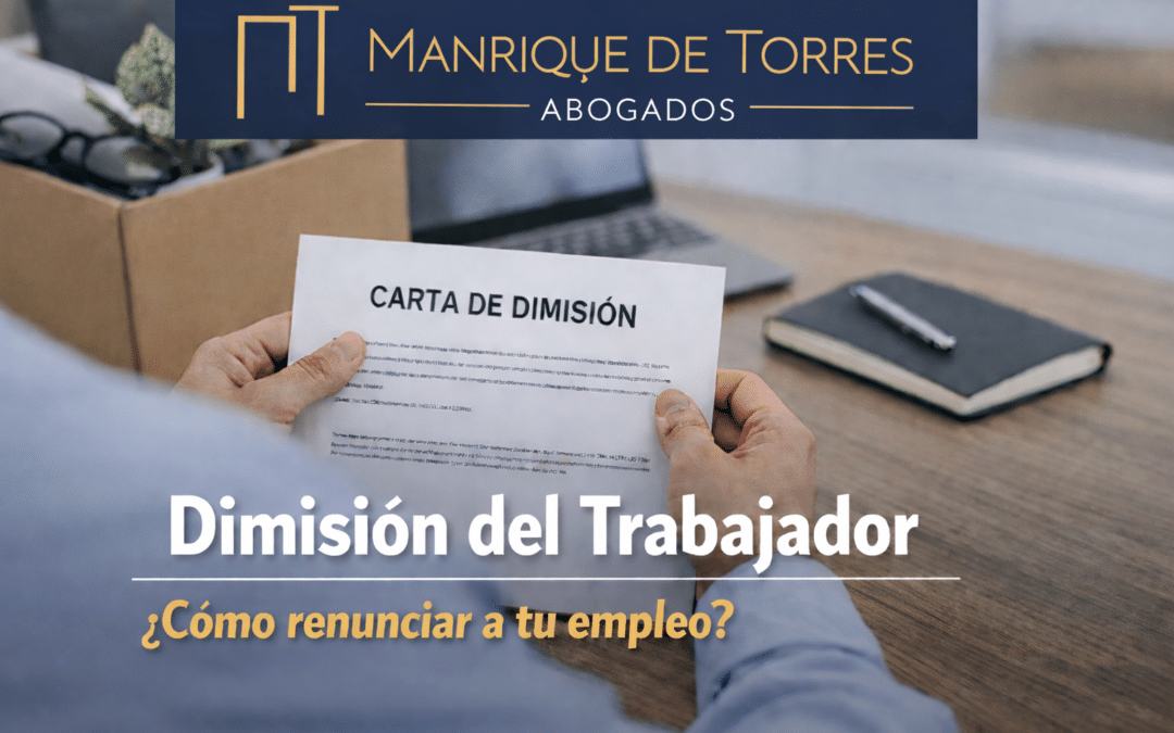 Dimisión del trabajador: cómo dimitir, requisitos, efectos y consecuencias